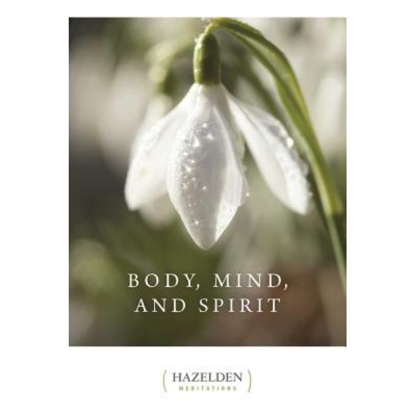 Body, Mind, and Spirit: Daily Meditations, Hazelden Educational Materials, Anonymous