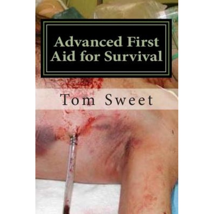 Advanced First Aid for Survival: When the Sh*t Hits the Fan You Are the Docotr - Tom Sweet (Author)