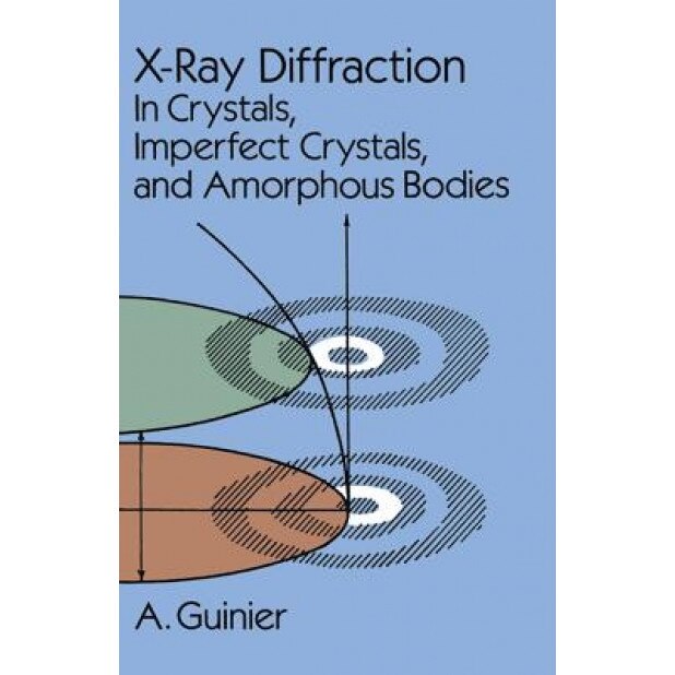 X-Ray Diffraction: In Crystals, Imperfect Crystals, and Amorphous Bodies, Guinier, A. Guinier, Andre Guinier
