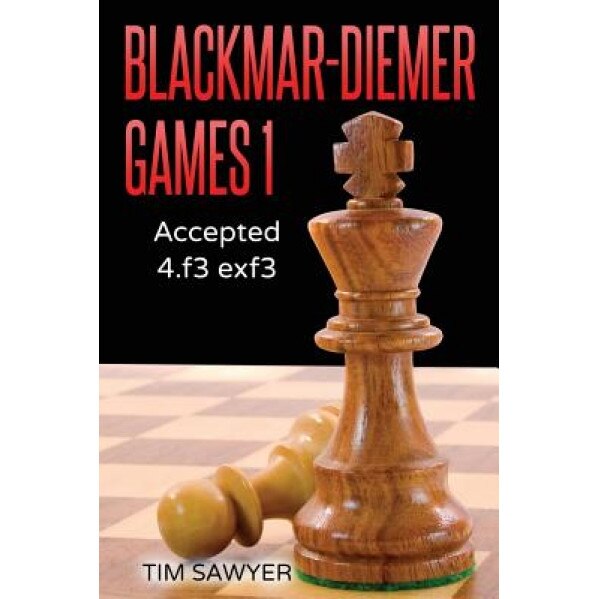 Blackmar-Diemer Games 1: Accepted 4.F3 Exf3, Tim Sawyer (Author)