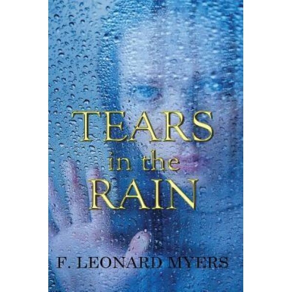 Tears in the Rain, F. Leonard Myers (Author)