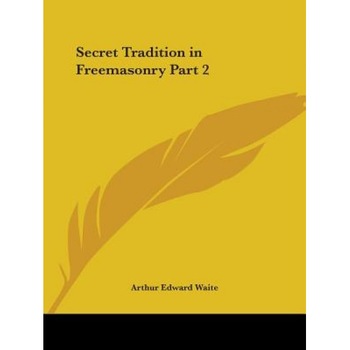 Secret Tradition in Freemasonry Part 2, Arthur Edward Waite (Author) Secret Tradition in Freemasonry Part 2, Arthur Edward Waite (Author)