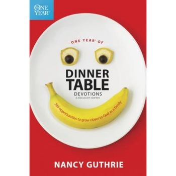 One Year of Dinner Table Devotions & Discussion Starters: 365 Opportunities to Grow Closer to God as a Family, Nancy Guthrie One Year of Dinner Table Devotions & Discussion Starters: 365 Opportunities to Grow Closer to God as a Family, Nancy Guthrie