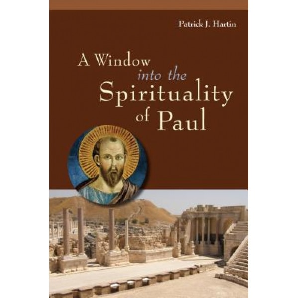 Window Into the Spirituality of Paul, Patrick J. Hartin (Author)