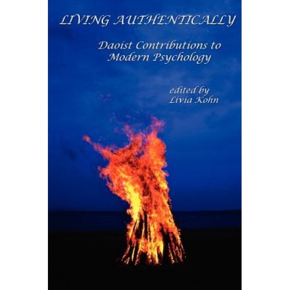 Living Authentically: Daoist Contributions to Modern Psychology - Livia Kohn (Editor)