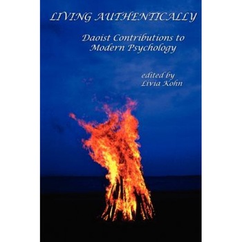 Living Authentically: Daoist Contributions to Modern Psychology - Livia Kohn (Editor) Living Authentically: Daoist Contributions to Modern Psychology - Livia Kohn (Editor)
