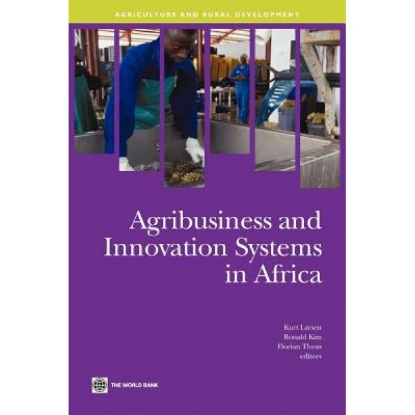 Agribusiness and Innovation Systems in Africa, Kurt Larsen (Editor)