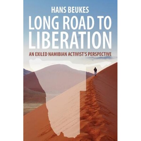 Long Road to Liberation: An Exiled Namibian Activist's Perspective, MR Hans Beukes (Author)