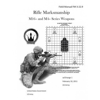 Field Manual FM 3-22.9 Rifle Marksmanship M16- And M4- Series Weapons W/Change 1 February 10, 2011 US Army, United States Government Us Army (Author) Field Manual FM 3-22.9 Rifle Marksmanship M16- And M4- Series Weapons W/Change 1 February 10, 2011 US Army, United States Government Us Army (Author)