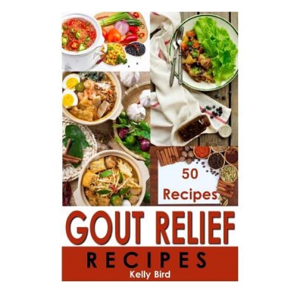 Gout Relief Recipes, Kelly Bird (Author)