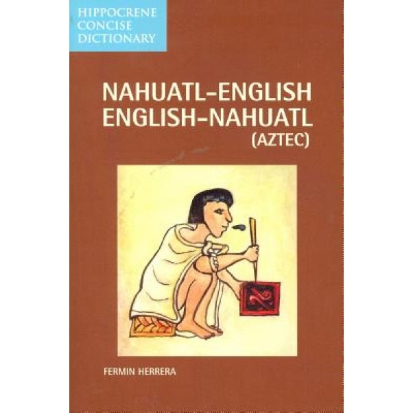 Nahuatl-English English-Nahuatl Concise Dictionary, Fermin Herrera
