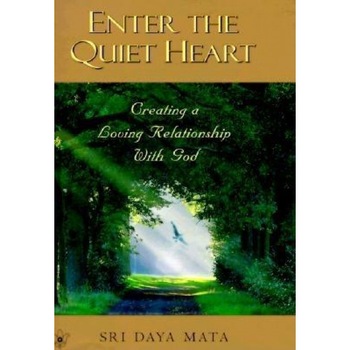Enter the Quiet Heart: Cultivating a Loving Relationship with God - Sri Daya Mata (Author) Enter the Quiet Heart: Cultivating a Loving Relationship with God - Sri Daya Mata (Author)