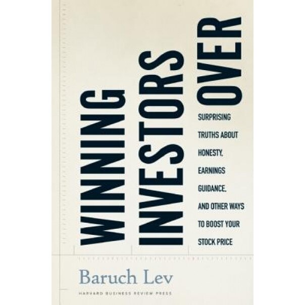 Winning Investors Over: Surprising Truths about Honesty, Earnings Guidance, and Other Ways to Boost Your Stock Price - Baruch Lev (Author)