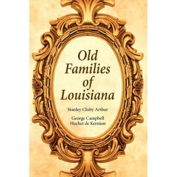 Old Families of Louisiana, Stanley Clisby Arthur (Editor)