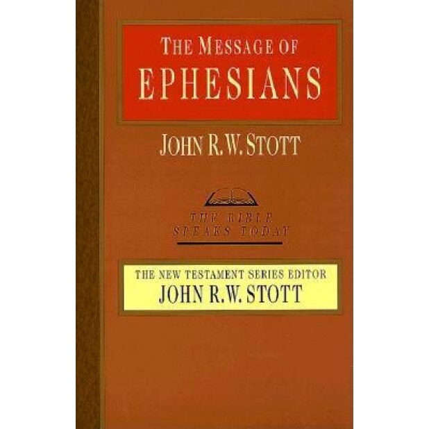 The Message of Ephesians, John R. W. Stott