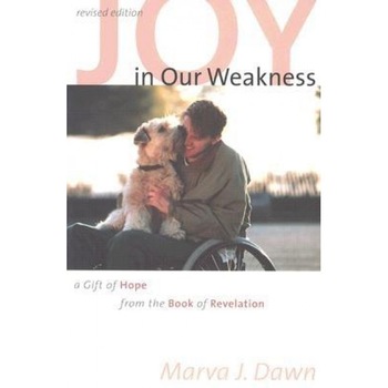 Joy in Our Weakness: A Gift of Hope from the Book of Revelation, Marva J. Dawn (Author) Joy in Our Weakness: A Gift of Hope from the Book of Revelation, Marva J. Dawn (Author)