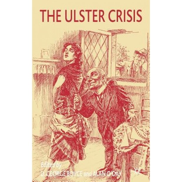 The Ulster Crisis: 1885-1921, David George Boyce (Editor)
