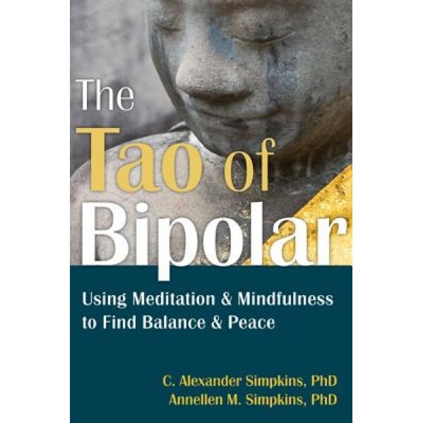 The Tao of Bipolar: Using Meditation & Mindfulness to Find Balance & Peace, C. Alexander Simpkins (Author)