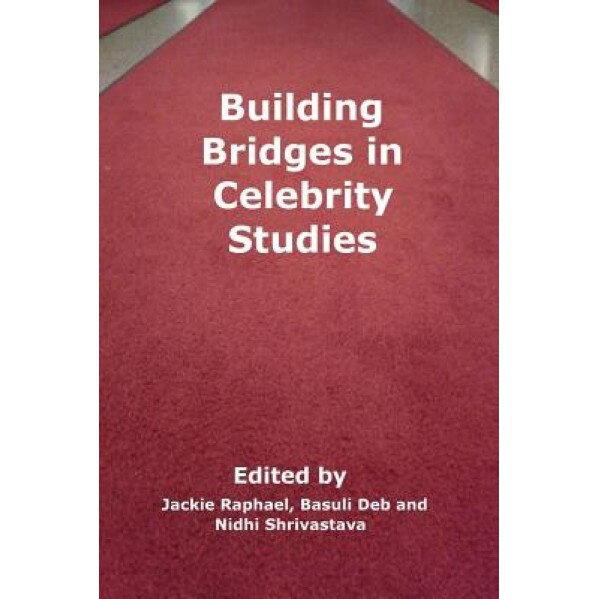 Building Bridges in Celebrity Studies, Jackie Raphael (Author)