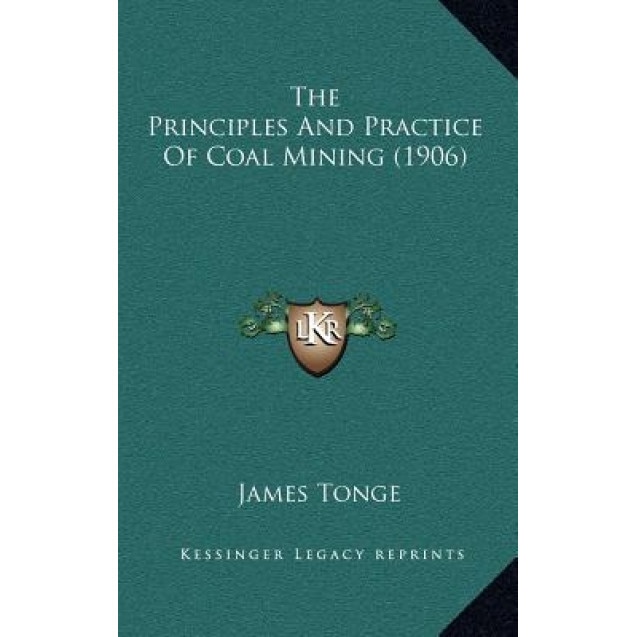 The Principles and Practice of Coal Mining (1906), James Tonge (Author)