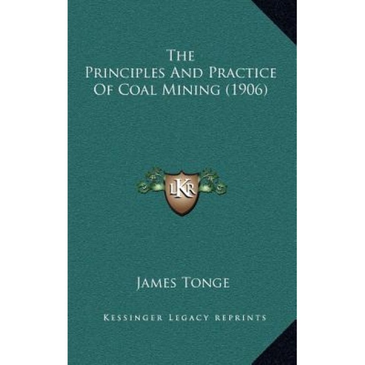 The Principles and Practice of Coal Mining (1906), James Tonge (Author)