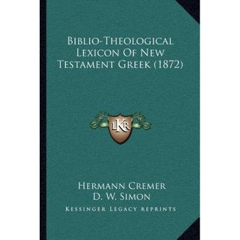 Biblio-Theological Lexicon of New Testament Greek (1872), Hermann Cremer (Author) Biblio-Theological Lexicon of New Testament Greek (1872), Hermann Cremer (Author)
