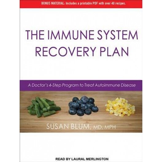 The Immune System Recovery Plan: A Doctor's 4-Step Program to Treat Autoimmune Disease, Susan Blum (Author)