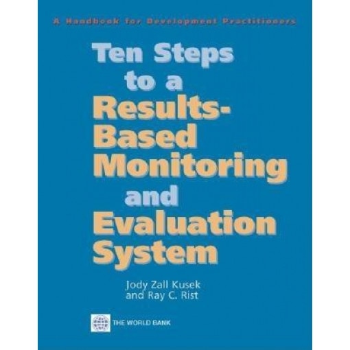 Ten Steps to a Results Based Monitoring and Evaluation System: A Handbook for Development Practitioners - Jody Zall Kusek (Author)
