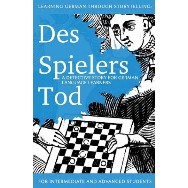 Learning German Through Storytelling: Des Spielers Tod - A Detective Story for German Language Learners (Includes Exercises): For Intermediate and Adv, Andre Klein (Author)