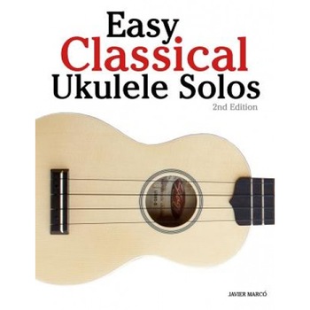 Easy Classical Ukulele Solos: Featuring Music of Bach, Mozart, Beethoven, Vivaldi and Other Composers. in Standard Notation and Tab, Javier Marco (Author) Easy Classical Ukulele Solos: Featuring Music of Bach, Mozart, Beethoven, Vivaldi and Other Composers. in Standard Notation and Tab, Javier Marco (Author)