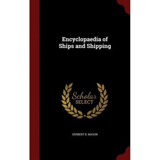 Encyclopaedia of Ships and Shipping, Herbert B. Mason (Author)