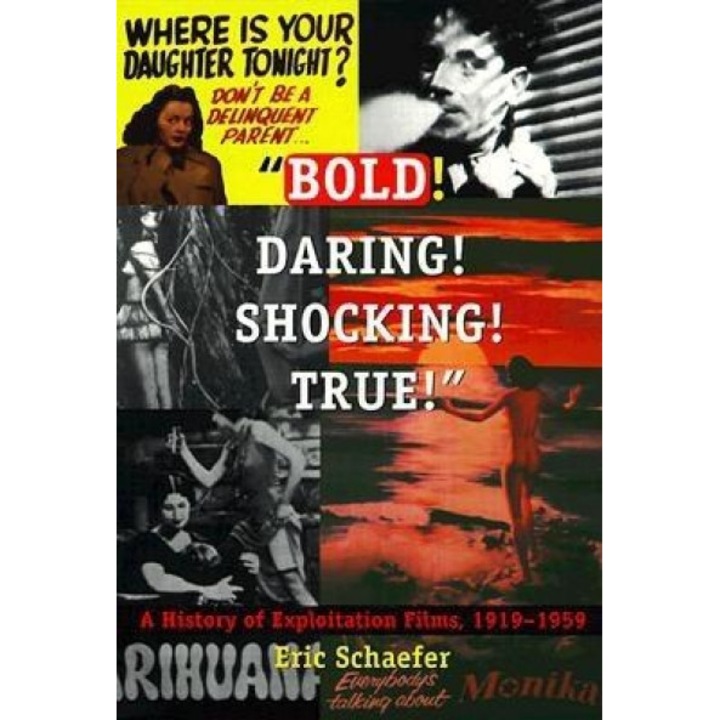 "Bold! Daring! Shocking! True!": A History of Exploitation Films, 1919-1959, Eric Schaefer (Author)