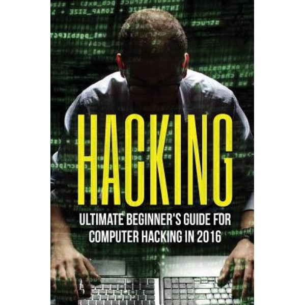 Hacking: Ultimate Beginner's Guide to Computer Hacking in 2016: Hacking for Beginners, Hacking University, Hacking Made Easy, H, Dexter Jackson (Author)