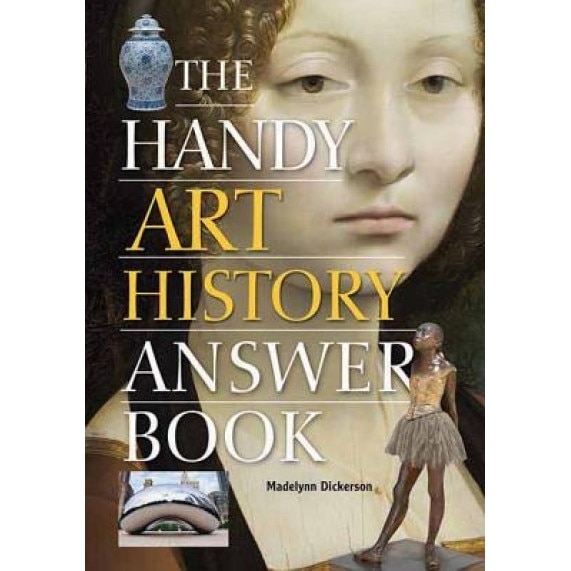The Handy Art History Answer Book, Madelynn Dickerson (Author)