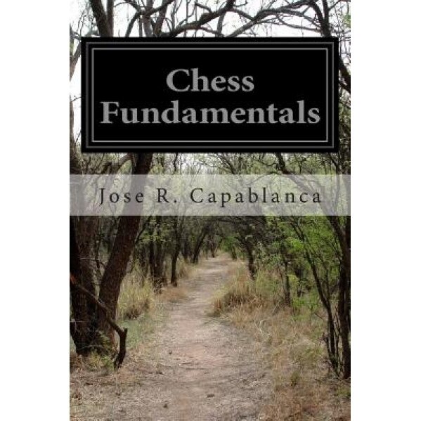 Chess Fundamentals, Jose R. Capablanca (Author)