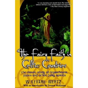 Fairy Faiths in Celtic Countries: The Classic Study of Leprechauns, Pixies, and Other Fairy Spirits, W. y. Evans-Wentz (Author) Fairy Faiths in Celtic Countries: The Classic Study of Leprechauns, Pixies, and Other Fairy Spirits, W. y. Evans-Wentz (Author)