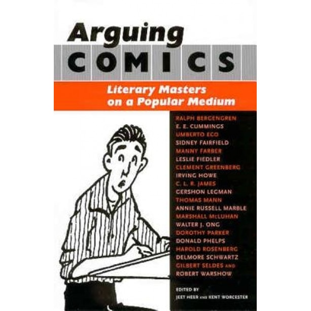 Arguing Comics: Literary Masters on a Popular Medium, Jeet Heer (Editor)
