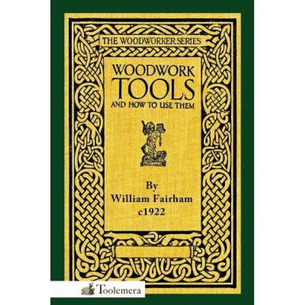 Woodwork Tools and How to Use Them, William Fairham