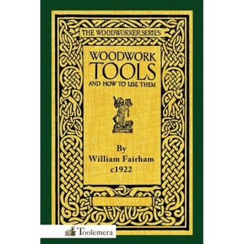 Woodwork Tools and How to Use Them, William Fairham Woodwork Tools and How to Use Them, William Fairham