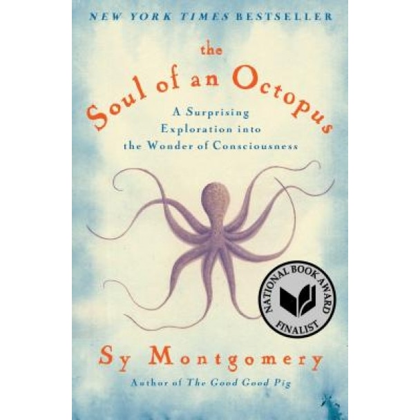 The Soul of an Octopus: A Surprising Exploration Into the Wonder of Consciousness, Sy Montgomery (Author)