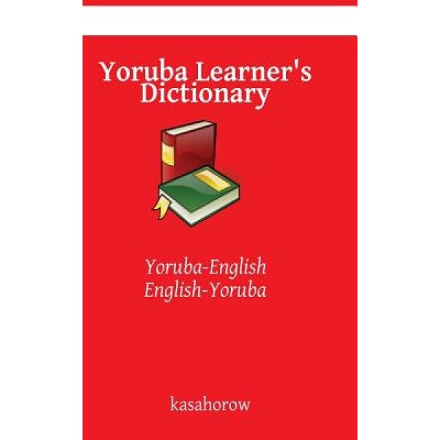 Yoruba Learner's Dictionary: Yoruba-English, English-Yoruba, Kasahorow (Author)