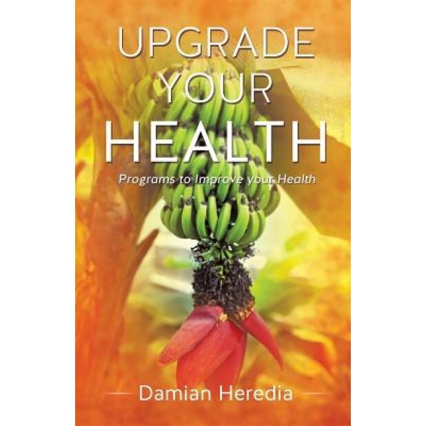 Upgrade Your Health, Damian Heredia (Author)