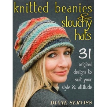 Knitted Beanies & Slouchy Hats: 31 Original Designs to Suit Your Style & Attitude, Diane Serviss (Author) Knitted Beanies & Slouchy Hats: 31 Original Designs to Suit Your Style & Attitude, Diane Serviss (Author)
