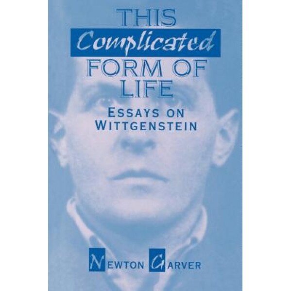 This Complicated Form of Life: Essays on Wittgenstein, Newton Garver (Author)