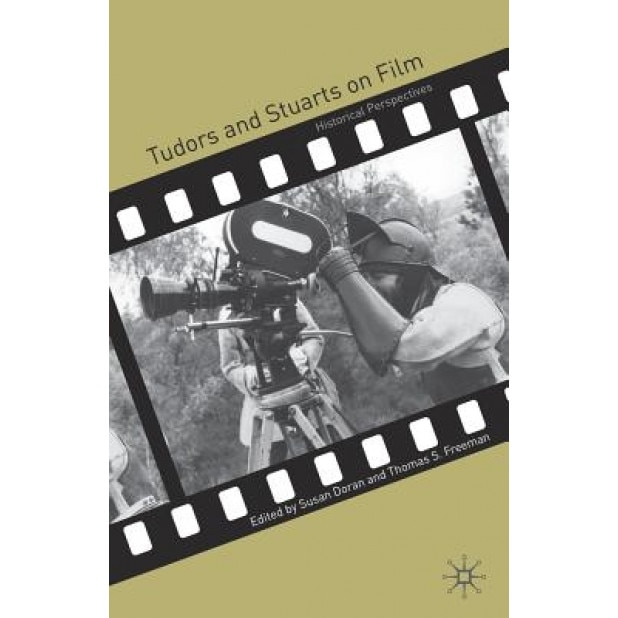 Tudors and Stuarts on Film: Historical Perspectives, Susan Doran (Editor)
