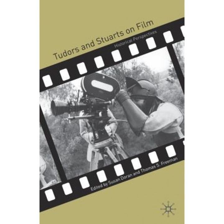 Tudors and Stuarts on Film: Historical Perspectives, Susan Doran (Editor)