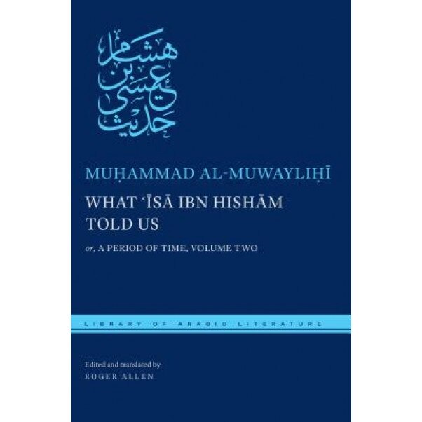 What 'Isa Ibn Hisham Told Us: Or, a Period of Time, Volume Two, Muhammad Al-Muwaylihi (Author)