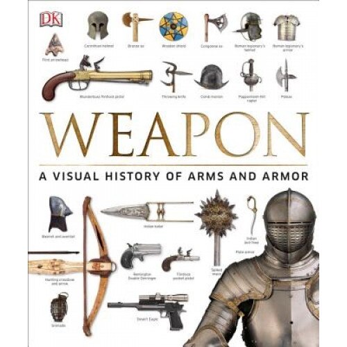 Weapon: A Visual History of Arms and Armor, Roger Ford (Contribution by)