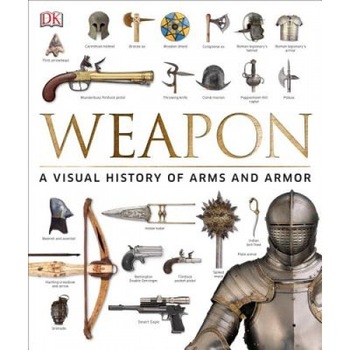 Weapon: A Visual History of Arms and Armor, Roger Ford (Contribution by) Weapon: A Visual History of Arms and Armor, Roger Ford (Contribution by)