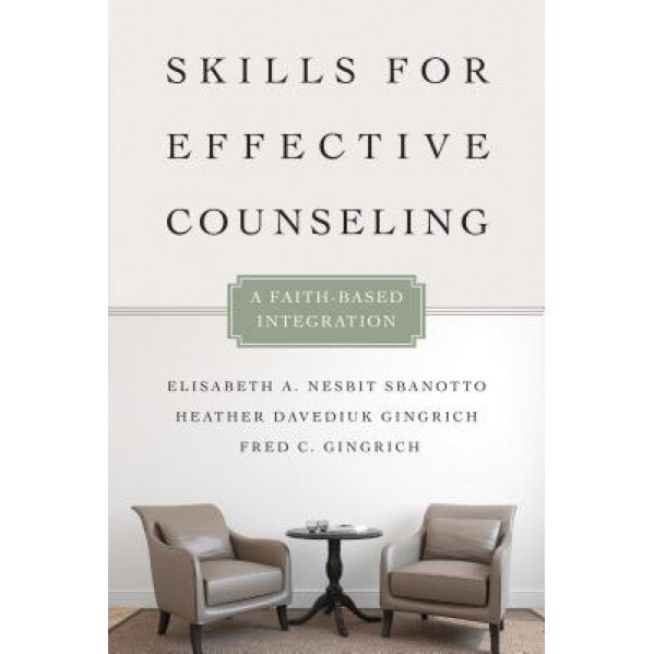 Skills for Effective Counseling: A Faith-Based Integration, Elisabeth A. Nesbit Sbanotto (Author)